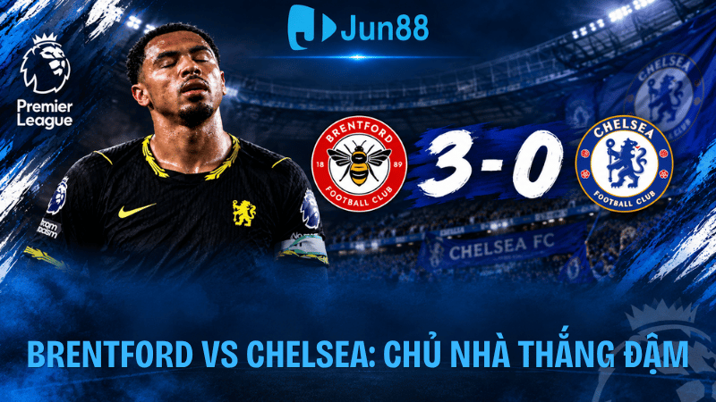 Brentford vs Chelsea: Chủ nhà thắng đậm