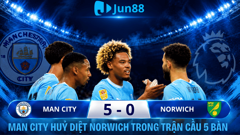 Man City huỷ diệt Norwich trong trận cầu 5 bàn