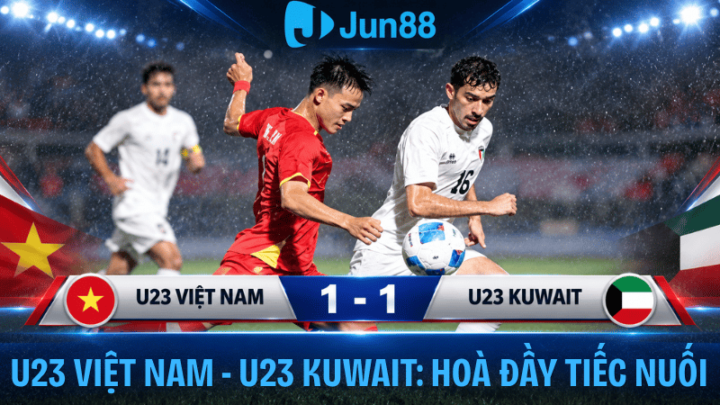U23 Việt Nam 1-1 U23 Kuwait: Hòa đầy tiếc nuối